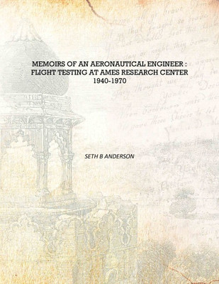 Memoirs of an aeronautical engineer : flight testing at Ames Research Center 1940-1970 [Hardcover](English, Hardcover, Seth B Anderson)