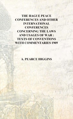 The Hague peace conferences and other international conferences concerning the laws and usages of war : texts of conventions wit(English, Hardcover, A. Pearce Higgins)