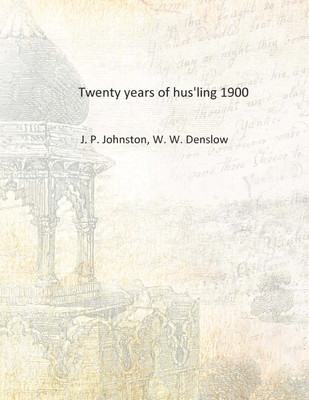 Twenty years of hus'ling 1900 [Hardcover](English, Hardcover, J. P. Johnston, W. W. Denslow)