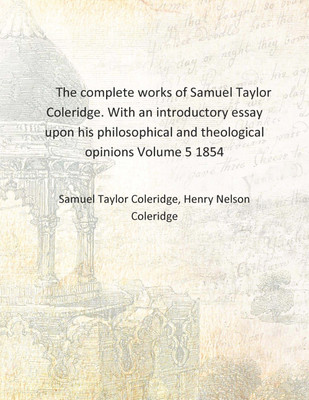 The complete works of Samuel Taylor Coleridge. With an introductory essay upon his philosophical and theological opinions Volume(English, Hardcover, Samuel Taylor Coleridge, Henry Nelson Coleridge)