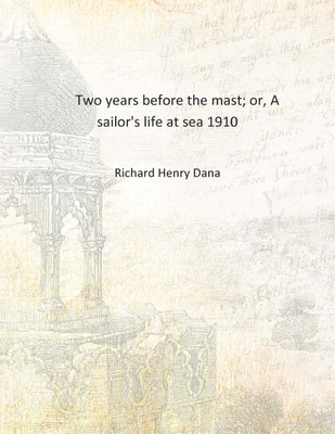 Two years before the mast; or, A sailor's life at sea 1910 [Hardcover](English, Hardcover, Richard Henry Dana)