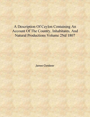 A description of Ceylon containing an account of the country, inhabitants, and natural productions Volume 2nd 1807 [Hardcover](English, Hardcover, James Cordiner)