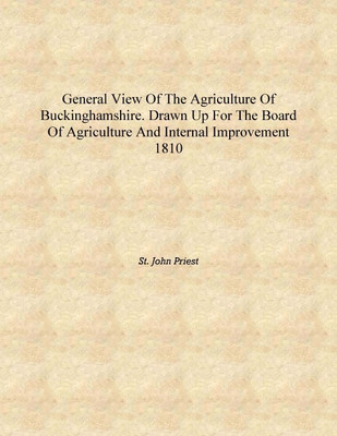 General View of the Agriculture of Buckinghamshire. Drawn Up for the Board of Agriculture and Internal Improvement 1810 [Hardcov(English, Hardcover, St. John Priest)