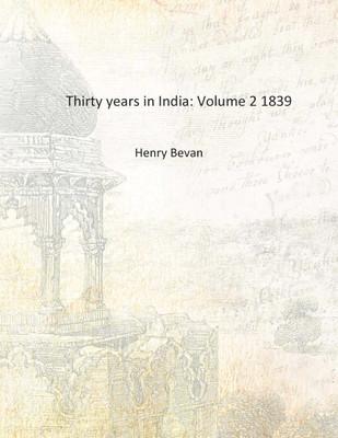 Thirty years in India: Volume 2 1839 [Hardcover](English, Hardcover, Henry Bevan)