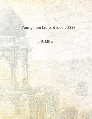Young men faults & ideals 1893 [Hardcover](English, Hardcover, J. R. Miller)