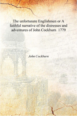 The unfortunate Englishmen or A faithful narrative of the distresses and adventures of John Cockburn 1779 [Hardcover](English, Hardcover, John Cockburn)