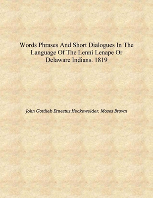 Words phrases and short dialogues in the language of the Lenni Lenape or Delaware Indians. 1819 [Hardcover](English, Hardcover, John Gottlieb Ernestus Heckewelder, Moses Brown)