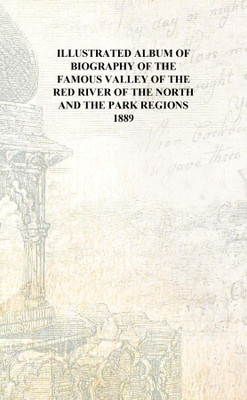 Illustrated aum of biography of the famous valley of the Red River of the North and the park regions 1889 [Hardcover](English, Hardcover, Anonymous)