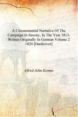 A circumstantial narrative of the campaign in Saxony, in the year 1813. Written originally in German Volume 2 1820 [Hardcover](English, Hardcover, Alfred John Kempe)