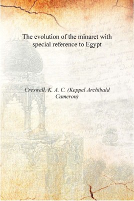 The evolution of the minaret with special reference to Egypt [Hardcover](English, Hardcover, Creswell, K. A. C. (Keppel Archibald Cameron))