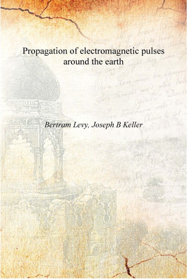 Propagation of electromagnetic pulses around the earth 1957 [Hardcover](English, Hardcover, Bertram Levy, Joseph B Keller)