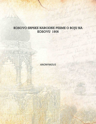 Kosovo srpske narodne pesme o boju na Kosovu 1906 [Hardcover](Others, Hardcover, Anonymous)