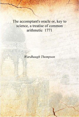 The accomptant's oracle or, key to science, a treatise of common arithmetic 1771 [Hardcover](English, Hardcover, Wardhaugh Thompson)