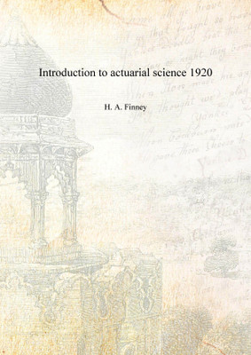 Introduction to actuarial science 1920 [Hardcover](English, Hardcover, H. A. Finney)
