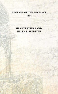 Legends of the Micmacs 1894 [Hardcover](English, Hardcover, Silas Tertius Rand, Helen L. Webster)