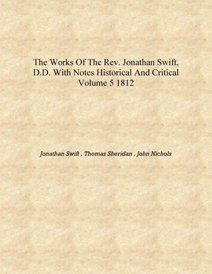 The Works of the Rev. Jonathan Swift, D.D. With Notes Historical and Critical Volume 5 1812 [Hardcover](English, Hardcover, Jonathan Swift , Thomas Sheridan , John Nichols)