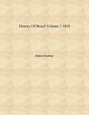 History of Brazil Volume 3 1810 [Hardcover](English, Hardcover, Robert Southey)
