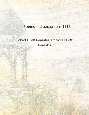 Poems and paragraphs 1918 [Hardcover](English, Hardcover, Robert Elliott Gonzales, Ambrose Elliott Gonzales)