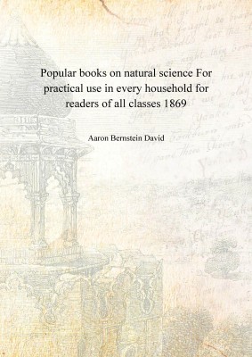 Popular books on natural science For practical use in every household for readers of all classes 1869 [Hardcover](English, Hardcover, Aaron Bernstein David)