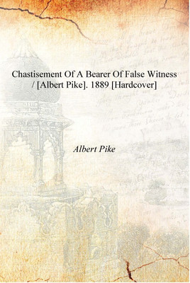 Chastisement of a bearer of false witness / [Aert Pike]. 1889 [Hardcover](English, Hardcover, Aert Pike)