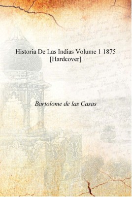 Historia de las Indias Volume 1 1875 [Hardcover](Spanish, Hardcover, Bartolome de las Casas)