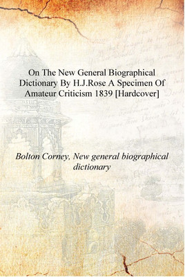 On the New general biographical dictionary by H.J.Rose a specimen of amateur criticism 1839 [Hardcover](English, Hardcover, Bolton Corney, New general biographical dictionary)