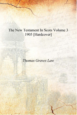 The New Testament in Scots Volume 3 1905 [Hardcover](English, Hardcover, Thomas Graves Law)