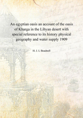 An egyptian oasis an account of the oasis of Kharga in the Libyan desert with special reference to its history physical geograph(English, Hardcover, H. J. L Beadnell)