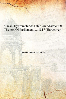 Sikes's hydrometer & table an abstract of the act of parliament..... 1817 [Hardcover](English, Hardcover, Bartholomew Sikes)