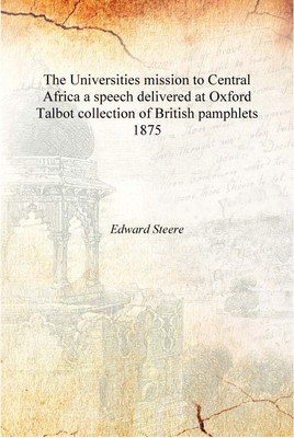 The Universities mission to Central Africa a speech delivered at Oxford Volume Taot collection of British pamphlets 1875 [Hardco(English, Hardcover, Edward Steere)