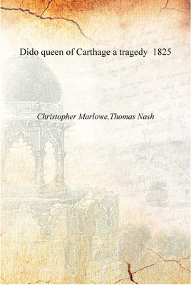 Dido queen of Carthage a tragedy 1825 [Hardcover](English, Hardcover, Christopher Marlowe,Thomas Nash)