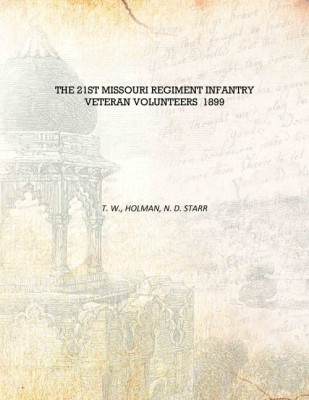 The 21st Missouri Regiment Infantry Veteran Volunteers 1899 [Hardcover](English, Hardcover, T. W., Holman, N. D. Starr)