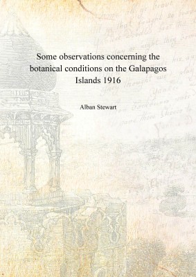 Some observations concerning the botanical conditions on the Galapagos Islands 1916 [Hardcover](English, Hardcover, Aan Stewart)