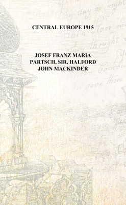 Central Europe 1915 [Hardcover](English, Hardcover, Josef Franz Maria Partsch, Sir, Halford John Mackinder)