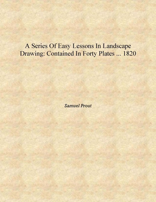 A Series of Easy Lessons in Landscape Drawing: Contained in Forty Plates ... 1820 [Hardcover](English, Hardcover, Samuel Prout)