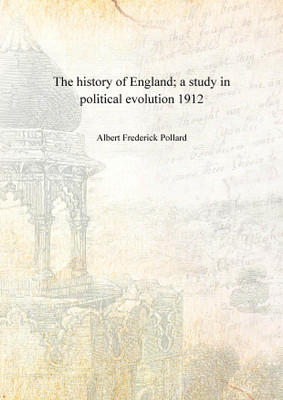 The history of England; a study in political evolution 1912 [Hardcover](English, Hardcover, Aert Frederick Pollard)