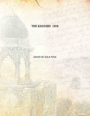 The Kaddish 1909 [Hardcover](English, Hardcover, David de Sola Pool)