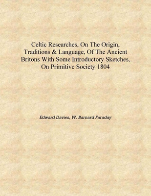 Celtic researches, on the origin, traditions & language, of the ancient Britons with some introductory sketches, on primitive so(English, Hardcover, Edward Davies, W. Barnard Faraday) Celtic researches, on the origin, traditions & language, of the ancient Britons with some introductory sketches, on primitive so(English, Hardcover, Edward Davies, W. Barnard Faraday)