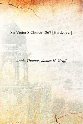Sir Victor's choice 1867 [Hardcover](English, Hardcover, Annie Thomas, James H. Graff)