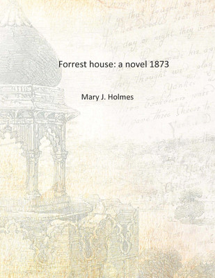 Forrest house: a novel 1873 [Hardcover](English, Hardcover, Mary J. Holmes)