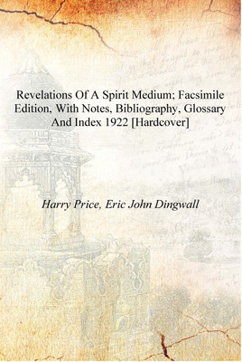 Revelations of a spirit medium; facsimile edition, with notes, bibliography, glossary and index 1922 [Hardcover](English, Hardcover, Harry Price, Eric John Dingwall)
