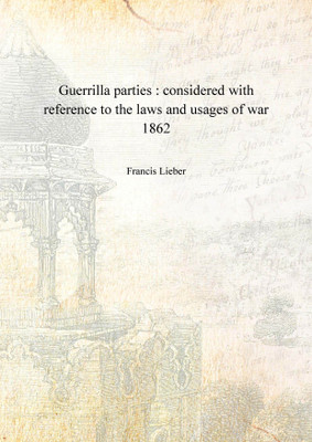 Guerrilla parties : considered with reference to the laws and usages of war 1862 [Hardcover](English, Hardcover, Francis Lieber)