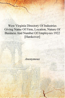 West Virginia directory of industries giving name of firm, location, nature of business and number of employees 1922 [Hardcover](English, Hardcover, Anonymous)
