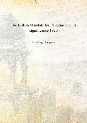 The British Mandate for Palestine and its significance 1920 [Hardcover](English, Hardcover, Earle Legh Langston)