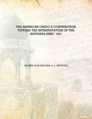 The American credo a contribution toward the interpretation of the national mind 1921 [Hardcover](English, Hardcover, George Jean Nathan, H. L. Mencken)