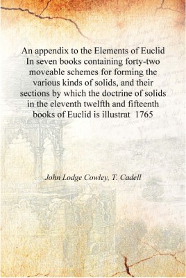 An appendix to the Elements of Euclid In seven books containing forty-two moveable schemes for forming the various kinds of soli(English, Hardcover, John Lodge Cowley, T. Cadell)