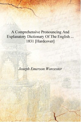 A Comprehensive Pronouncing and Explanatory Dictionary of the English ... 1831 [Hardcover](English, Hardcover, Joseph Emerson Worcester)