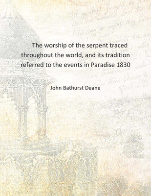 The worship of the serpent traced throughout the world, and its tradition referred to the events in Paradise 1830 [Hardcover](English, Hardcover, John Bathurst Deane)