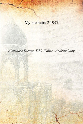 My memoirs Volume 2 1907 [Hardcover](English, Hardcover, Alexandre Dumas, E.M. Waller , Andrew Lang)