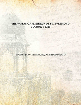 The works of Monsieur de St. Evremond Volume 1 1728 [Hardcover](English, Hardcover, Silvestre Saint-Evremond, PierreDesmaizaeux)
